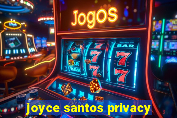 joyce santos privacy